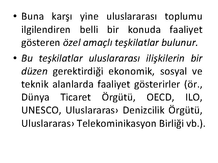  • Buna karşı yine uluslararası toplumu ilgilendiren belli bir konuda faaliyet gösteren özel