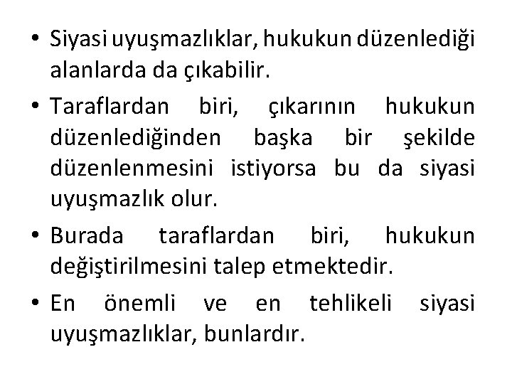  • Siyasi uyuşmazlıklar, hukukun düzenlediği alanlarda da çıkabilir. • Taraflardan biri, çıkarının hukukun