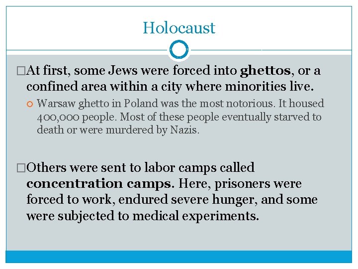 Holocaust �At first, some Jews were forced into ghettos, or a confined area within Holocaust �At first, some Jews were forced into ghettos, or a confined area within