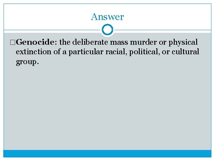 Answer �Genocide: the deliberate mass murder or physical extinction of a particular racial, political, Answer �Genocide: the deliberate mass murder or physical extinction of a particular racial, political,