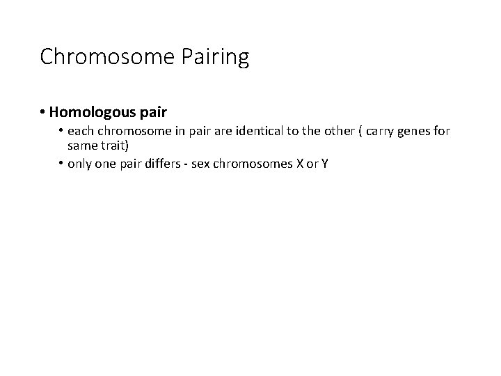 Chromosome Pairing • Homologous pair • each chromosome in pair are identical to the