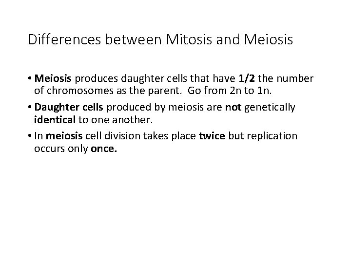 Differences between Mitosis and Meiosis • Meiosis produces daughter cells that have 1/2 the