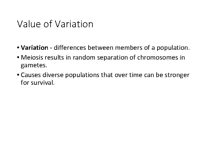 Value of Variation • Variation - differences between members of a population. • Meiosis