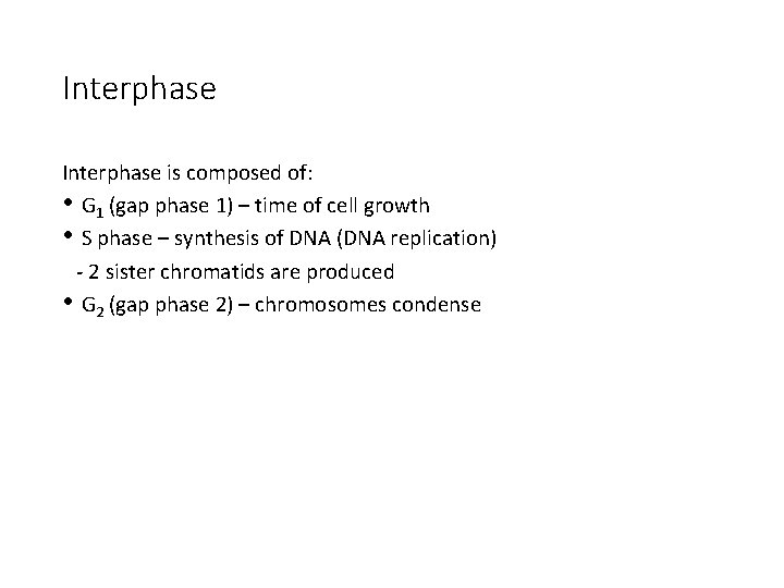 Interphase is composed of: • G 1 (gap phase 1) – time of cell