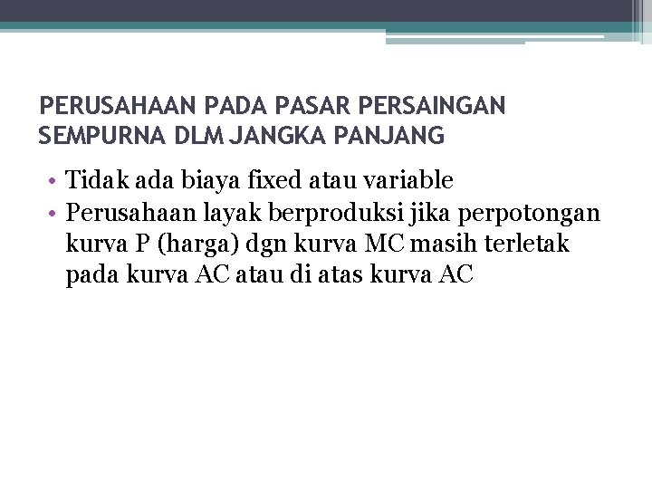 PERUSAHAAN PADA PASAR PERSAINGAN SEMPURNA DLM JANGKA PANJANG • Tidak ada biaya fixed atau