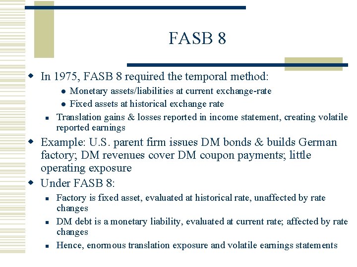 FASB 8 w In 1975, FASB 8 required the temporal method: Monetary assets/liabilities at