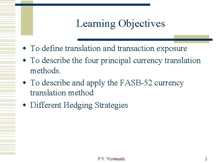 Learning Objectives w To define translation and transaction exposure w To describe the four