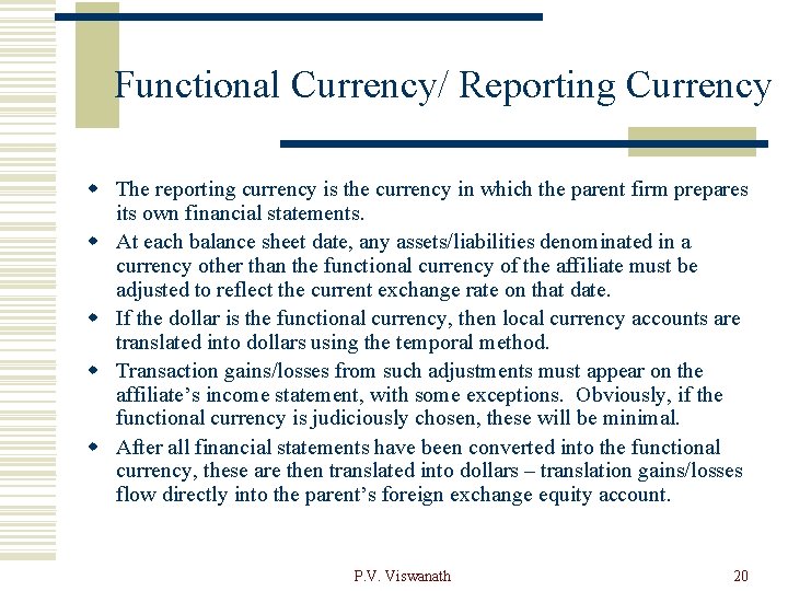 Functional Currency/ Reporting Currency w The reporting currency is the currency in which the