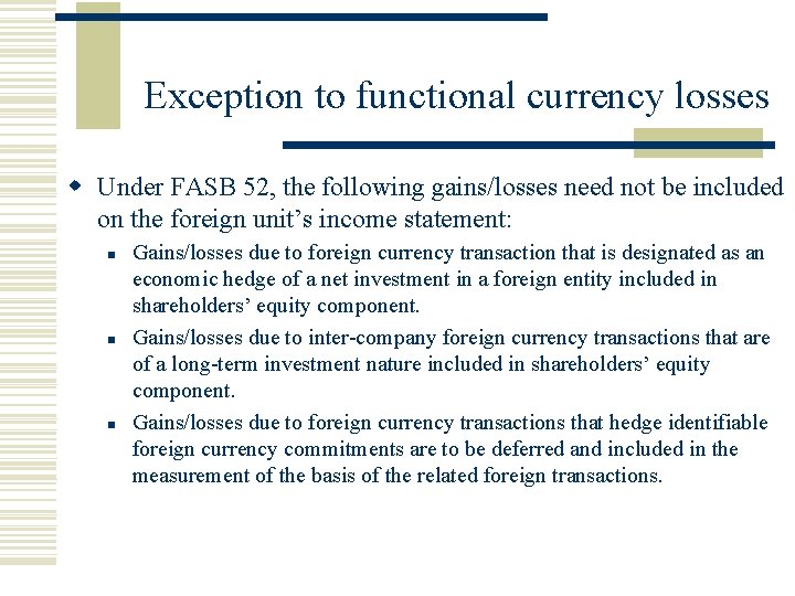 Exception to functional currency losses w Under FASB 52, the following gains/losses need not