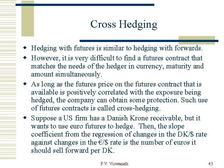 Cross Hedging with futures is similar to hedging with forwards. w However, it is