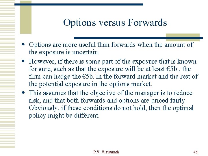 Options versus Forwards w Options are more useful than forwards when the amount of