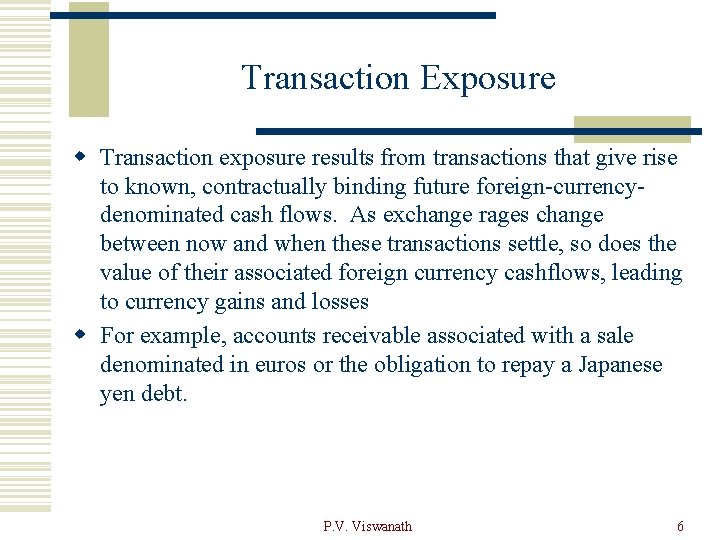 Transaction Exposure w Transaction exposure results from transactions that give rise to known, contractually