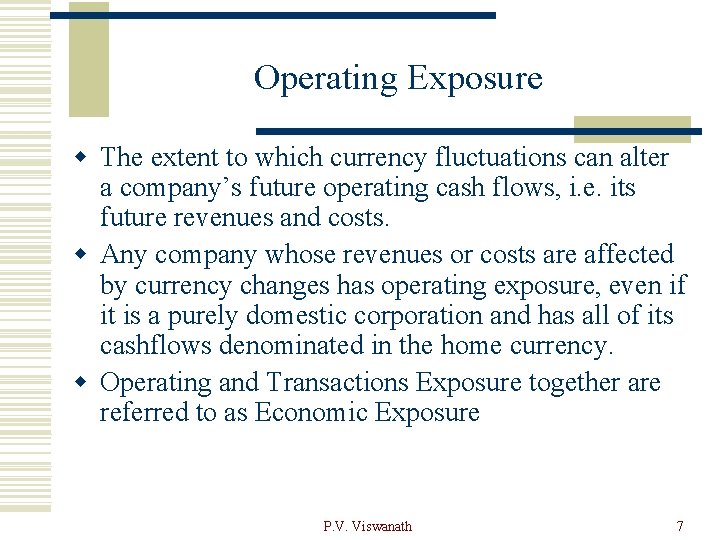 Operating Exposure w The extent to which currency fluctuations can alter a company’s future