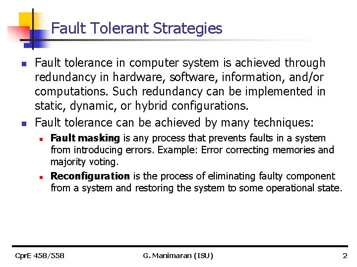 Fault Tolerant Strategies n n Fault tolerance in computer system is achieved through redundancy