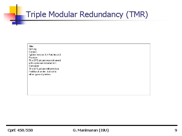 Triple Modular Redundancy (TMR) Cpr. E 458/558 G. Manimaran (ISU) 9 