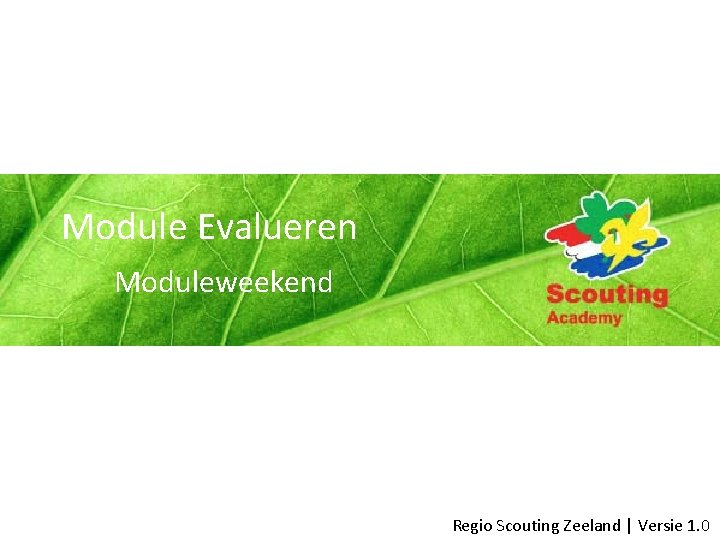 Module Evalueren Moduleweekend Regio Scouting Zeeland | Versie 1. 0 