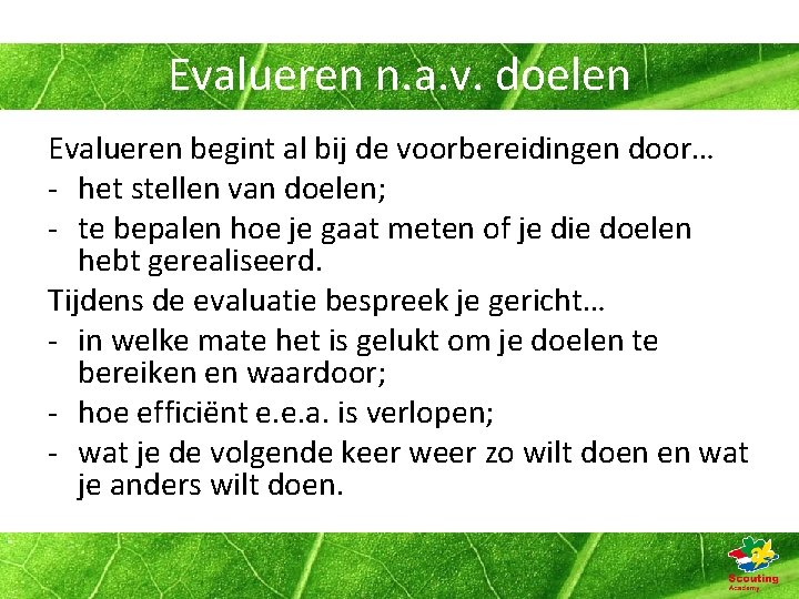 Evalueren n. a. v. doelen Evalueren begint al bij de voorbereidingen door… - het