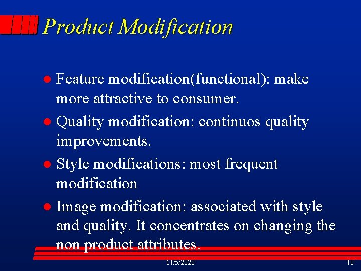 Product Modification Feature modification(functional): make more attractive to consumer. l Quality modification: continuos quality