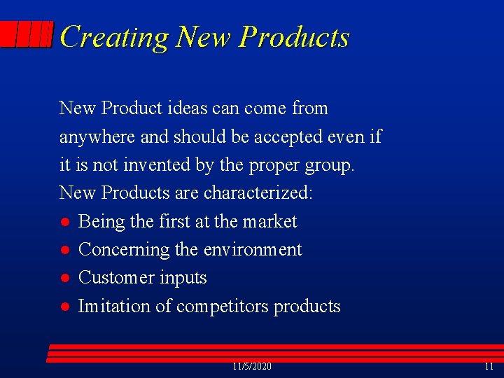 Creating New Products New Product ideas can come from anywhere and should be accepted
