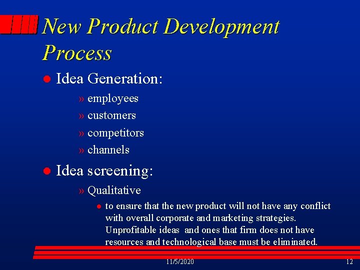 New Product Development Process l Idea Generation: » employees » customers » competitors »