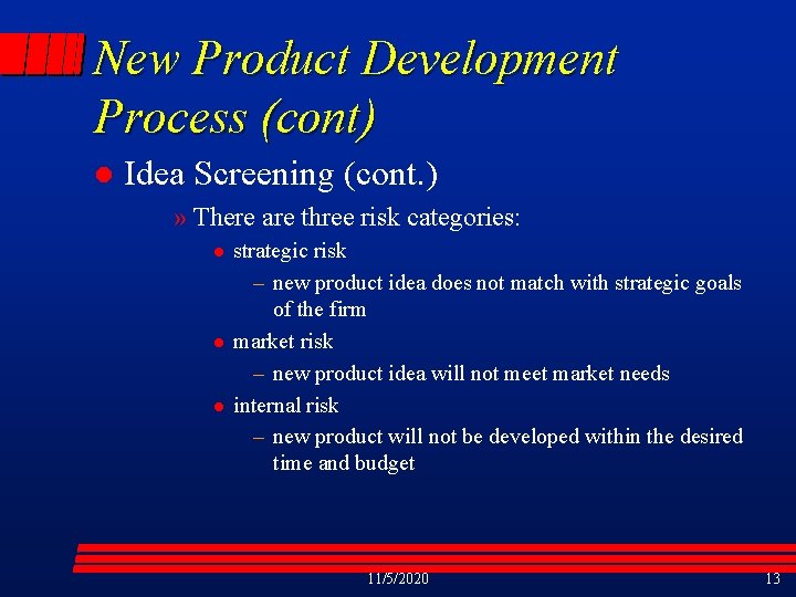 New Product Development Process (cont) l Idea Screening (cont. ) » There are three