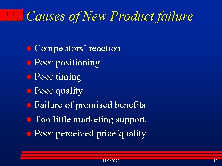 Causes of New Product failure Competitors’ reaction l Poor positioning l Poor timing l