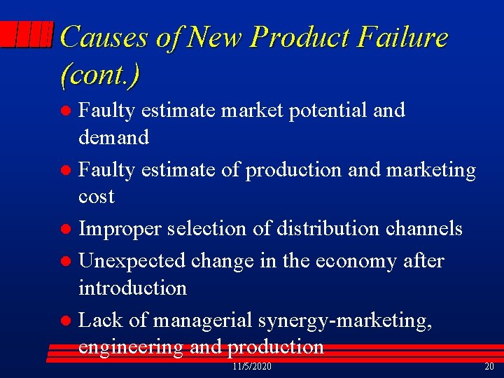 Causes of New Product Failure (cont. ) Faulty estimate market potential and demand l