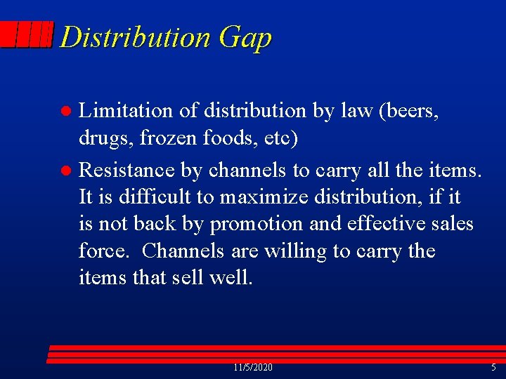 Distribution Gap Limitation of distribution by law (beers, drugs, frozen foods, etc) l Resistance