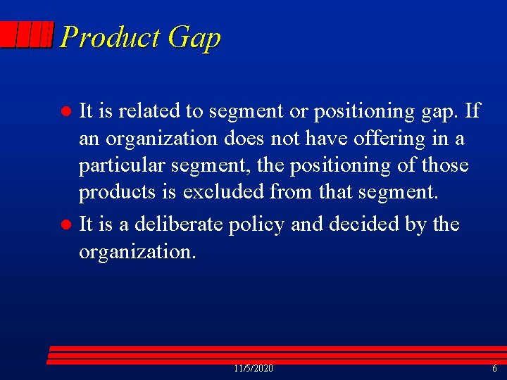 Product Gap It is related to segment or positioning gap. If an organization does