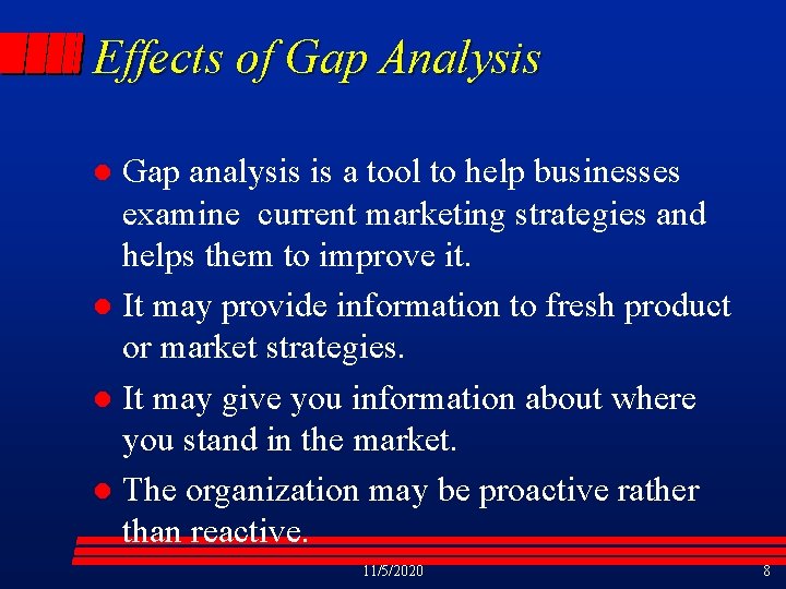 Effects of Gap Analysis Gap analysis is a tool to help businesses examine current