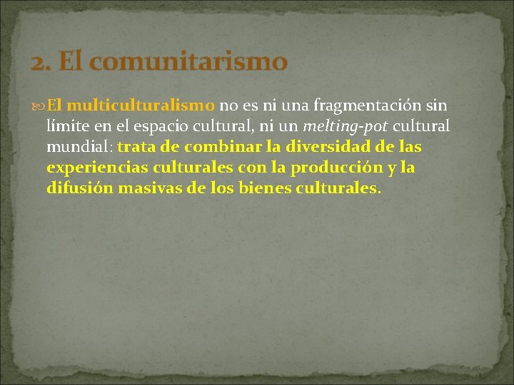 2. El comunitarismo El multiculturalismo no es ni una fragmentación sin límite en el