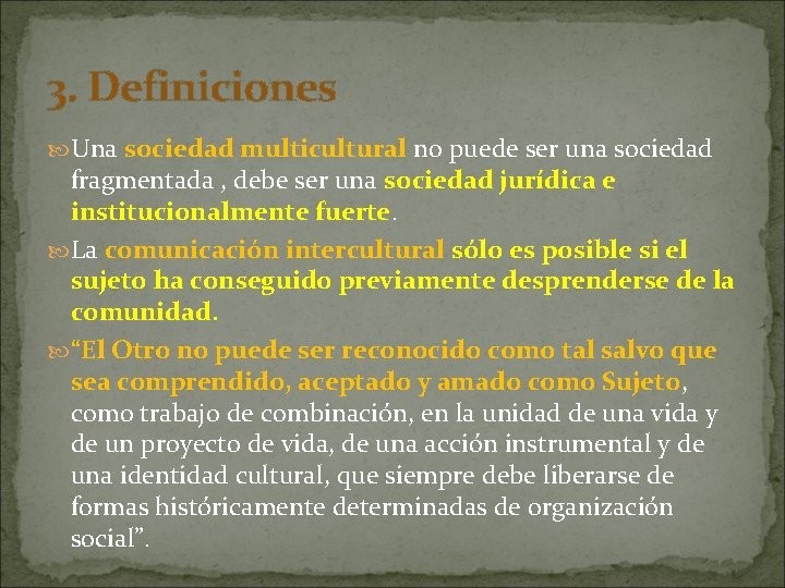3. Definiciones Una sociedad multicultural no puede ser una sociedad fragmentada , debe ser