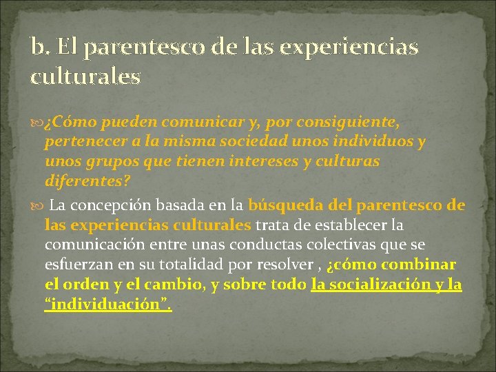 b. El parentesco de las experiencias culturales ¿Cómo pueden comunicar y, por consiguiente, pertenecer