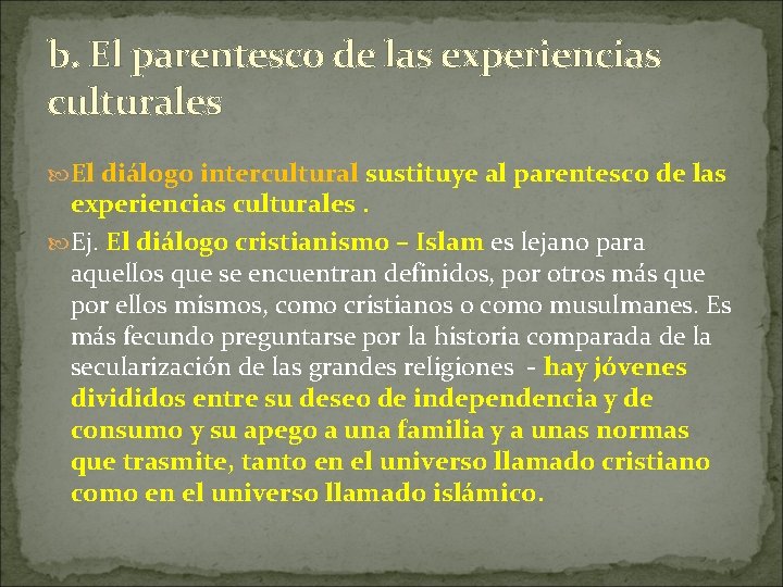 b. El parentesco de las experiencias culturales El diálogo intercultural sustituye al parentesco de