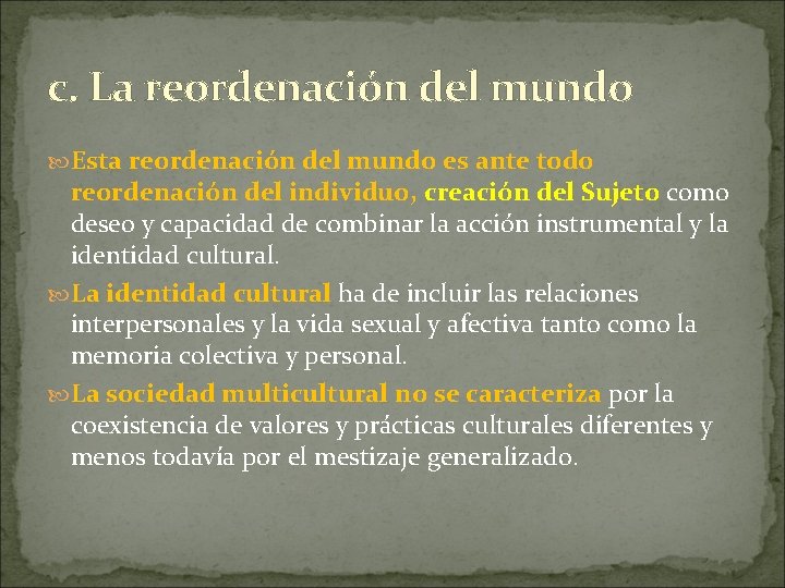 c. La reordenación del mundo Esta reordenación del mundo es ante todo reordenación del