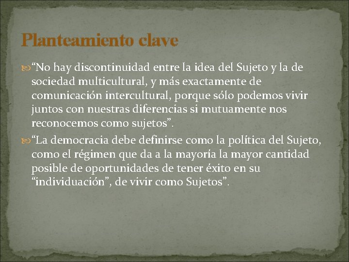 Planteamiento clave “No hay discontinuidad entre la idea del Sujeto y la de sociedad