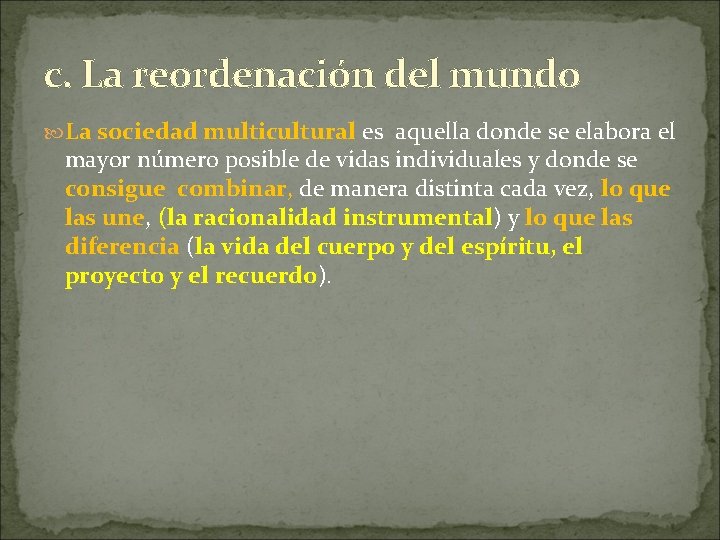 c. La reordenación del mundo La sociedad multicultural es aquella donde se elabora el