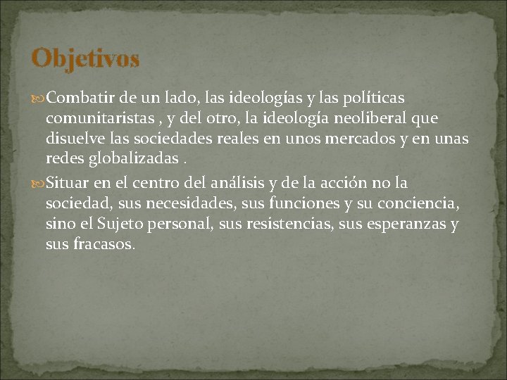 Objetivos Combatir de un lado, las ideologías y las políticas comunitaristas , y del
