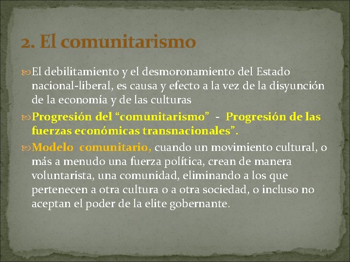 2. El comunitarismo El debilitamiento y el desmoronamiento del Estado nacional-liberal, es causa y