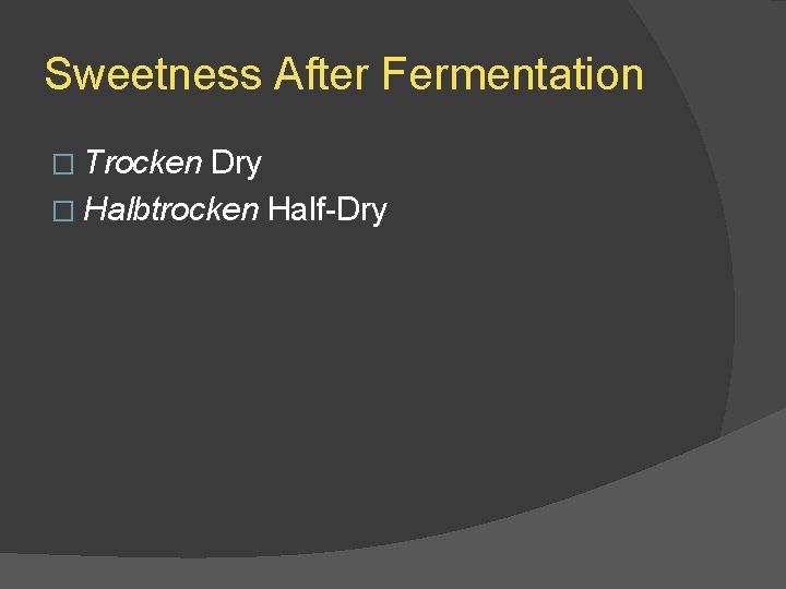 Sweetness After Fermentation � Trocken Dry � Halbtrocken Half-Dry 