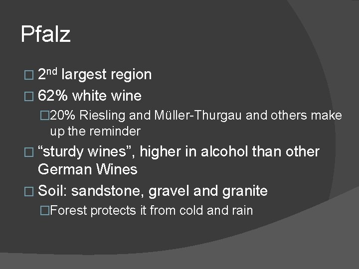 Pfalz � 2 nd largest region � 62% white wine � 20% Riesling and