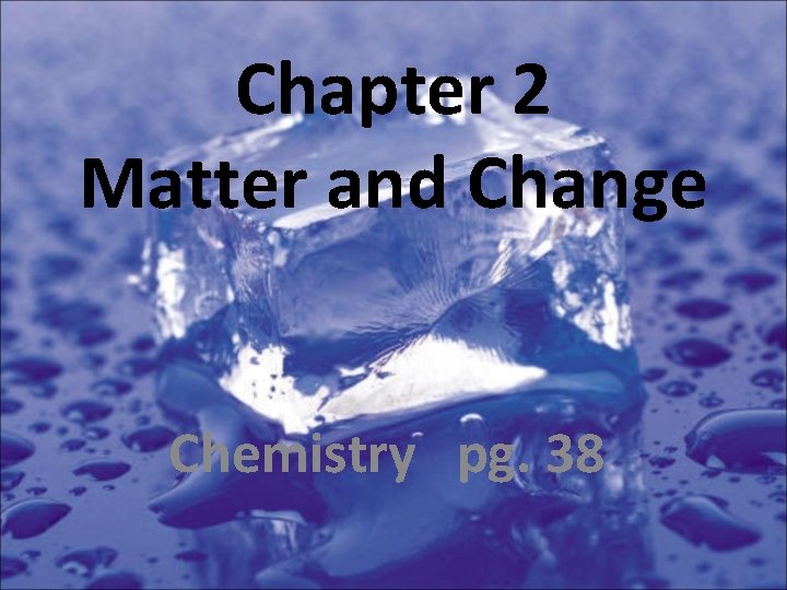 Chapter 2 Matter and Change Chemistry pg. 38 