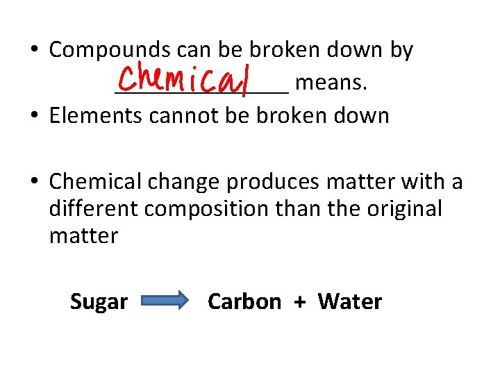  • Compounds can be broken down by _______ means. • Elements cannot be