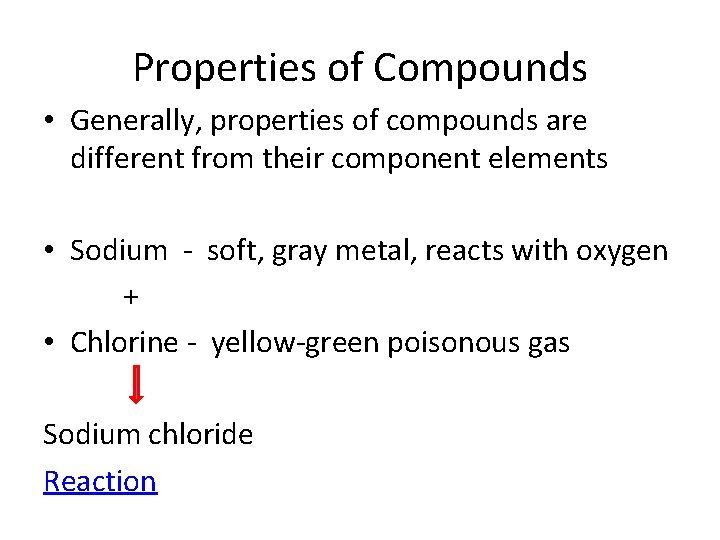 Properties of Compounds • Generally, properties of compounds are different from their component elements