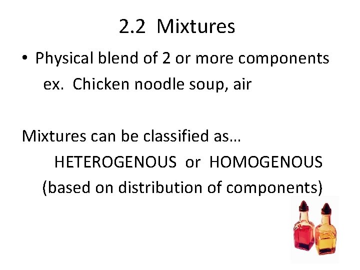 2. 2 Mixtures • Physical blend of 2 or more components ex. Chicken noodle