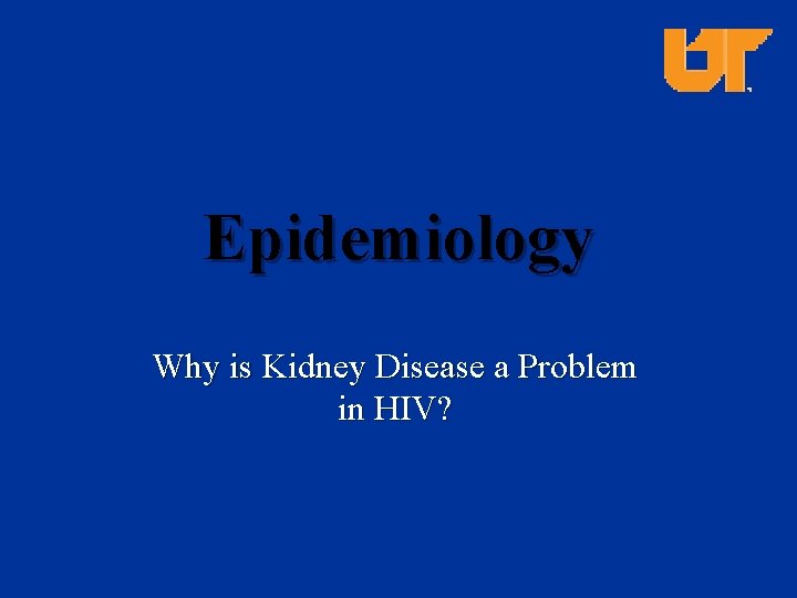 HIV and Kidney Disease Epidemiology n Types of