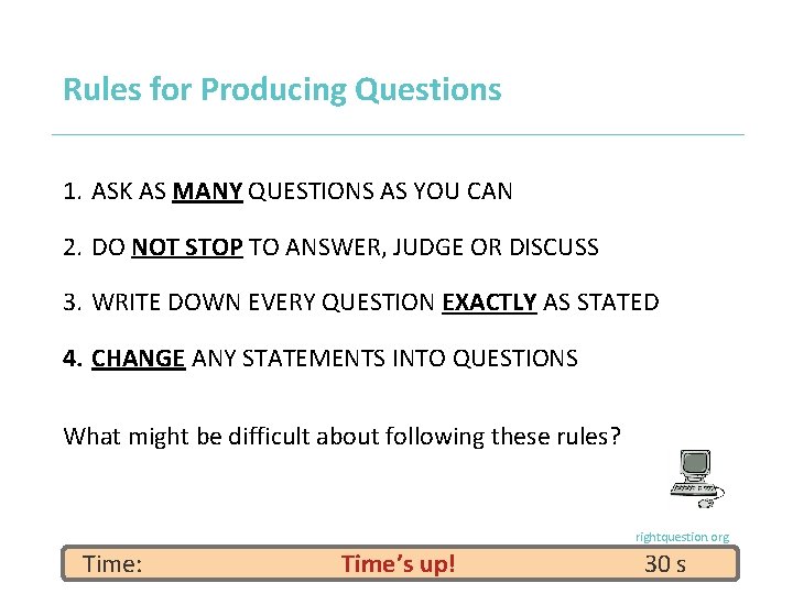 Rules for Producing Questions 1. ASK AS MANY QUESTIONS AS YOU CAN 2. DO