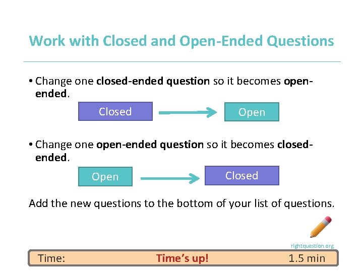 Work with Closed and Open-Ended Questions • Change one closed-ended question so it becomes
