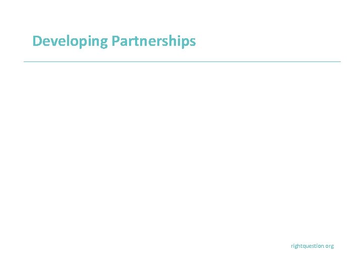  Developing Partnerships rightquestion. org 