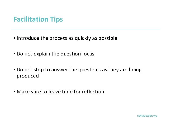 Facilitation Tips • Introduce the process as quickly as possible • Do not explain